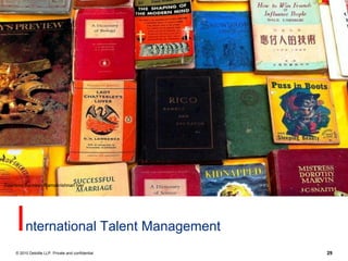 Courtesy Ramesh Ramakrishnan Iyer




    I    nternational Talent Management
    © 2010 Deloitte LLP. Private and confidential   29
 
