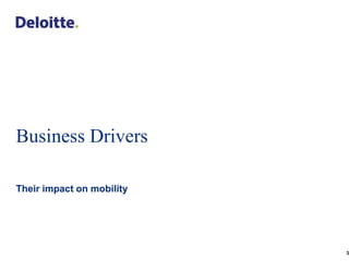 Business Drivers

Their impact on mobility




                           3
 