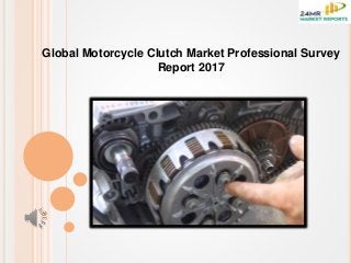 Global Motorcycle Clutch Market Professional Survey
Report 2017
 