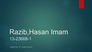 Razib,Hasan Imam
13-23668-1
SUBMITTED TO - SAMIRA NUZHAT
 