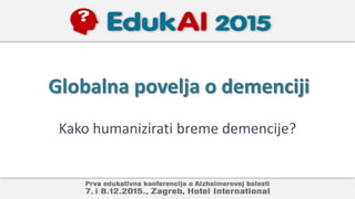 Globalna povelja o demenciji
Kako humanizirati breme demencije?
 