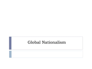 Global Nationalism 
 