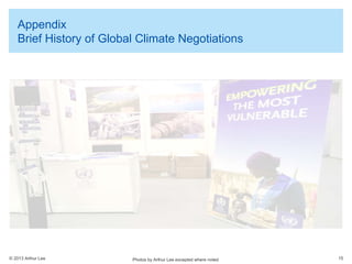 Appendix
Brief History of Global Climate Negotiations

© 2013 Arthur Lee

Photos by Arthur Lee excepted where noted

15

 