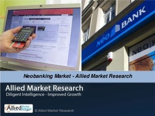 Neobanking Market - Allied Market Research
 