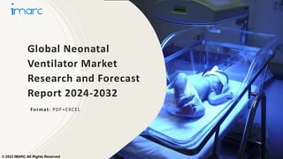 Global Neonatal
Ventilator Market
Research and Forecast
Report 2024-2032
Format: PDF+EXCEL
© 2023 IMARC All Rights Reserved
 