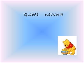 Global  network 