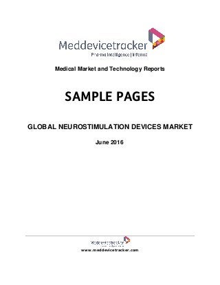 Medical Market and Technology Reports
GLOBAL NEUROSTIMULATION DEVICES MARKET
June 2016
www.meddevicetracker.com
SAMPLE PAGES
 