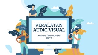 PERALATAN
AUDIO VISUAL
Keishano Fallah Gunindo
XBP/17
 