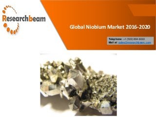 Global Niobium Market 2016-2020
Telephone: +1 (503) 894-6022
Mail at: sales@researchbeam.com
 
