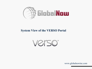 System View of the VERSO Portal




                             www.globalnowinc.com
 