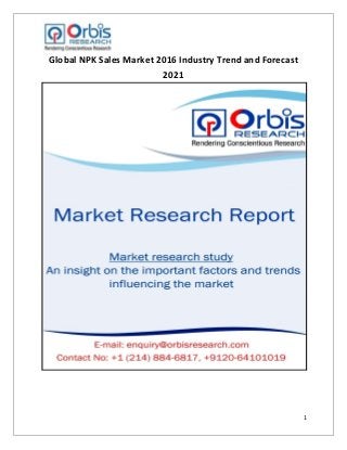 1
Global NPK Sales Market 2016 Industry Trend and Forecast
2021
 