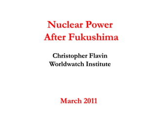 Nuclear Power After Fukushima Christopher FlavinWorldwatch Institute March 2011 
