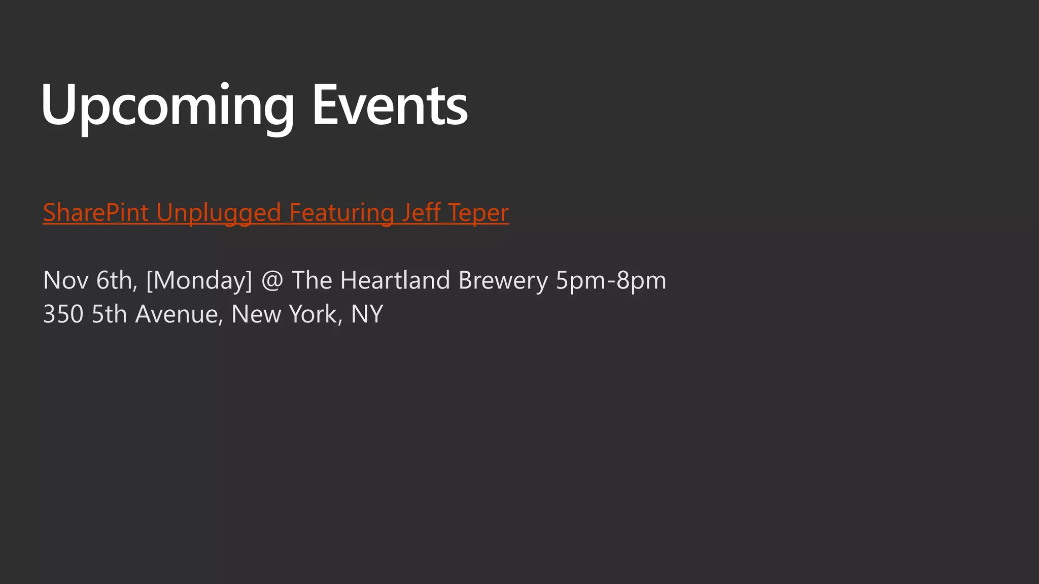 Upcoming Events
SharePint Unplugged Featuring Jeff Teper
Nov 6th, [Monday] @ The Heartland Brewery 5pm-8pm
350 5th Avenue, New York, NY
 