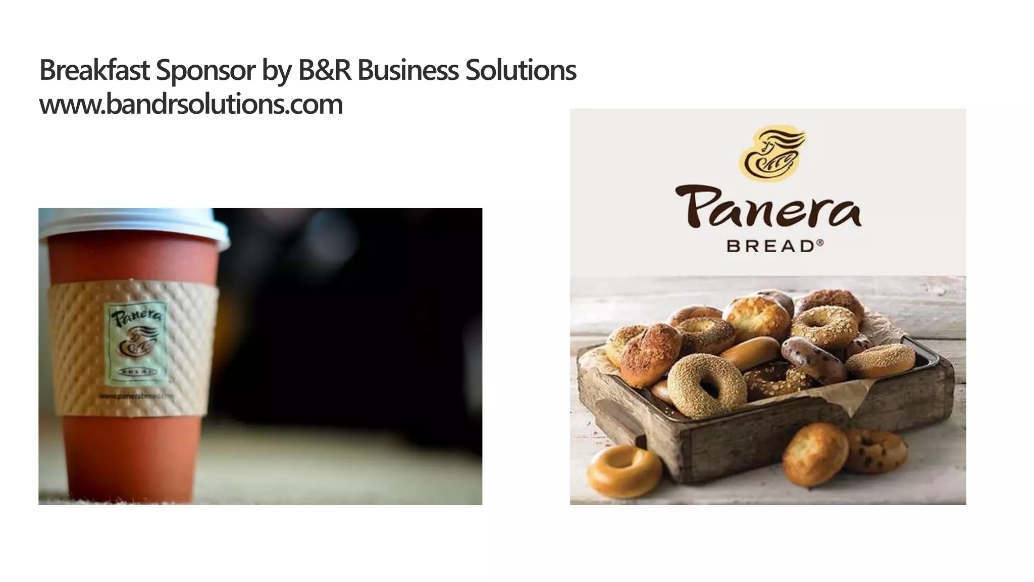 Breakfast Sponsor by B&R Business Solutions
www.bandrsolutions.com
 