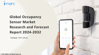 Global Occupancy
Sensor Market
Research and Forecast
Report 2024-2032
Format: PDF+EXCEL
© 2023 IMARC All Rights Reserved
 