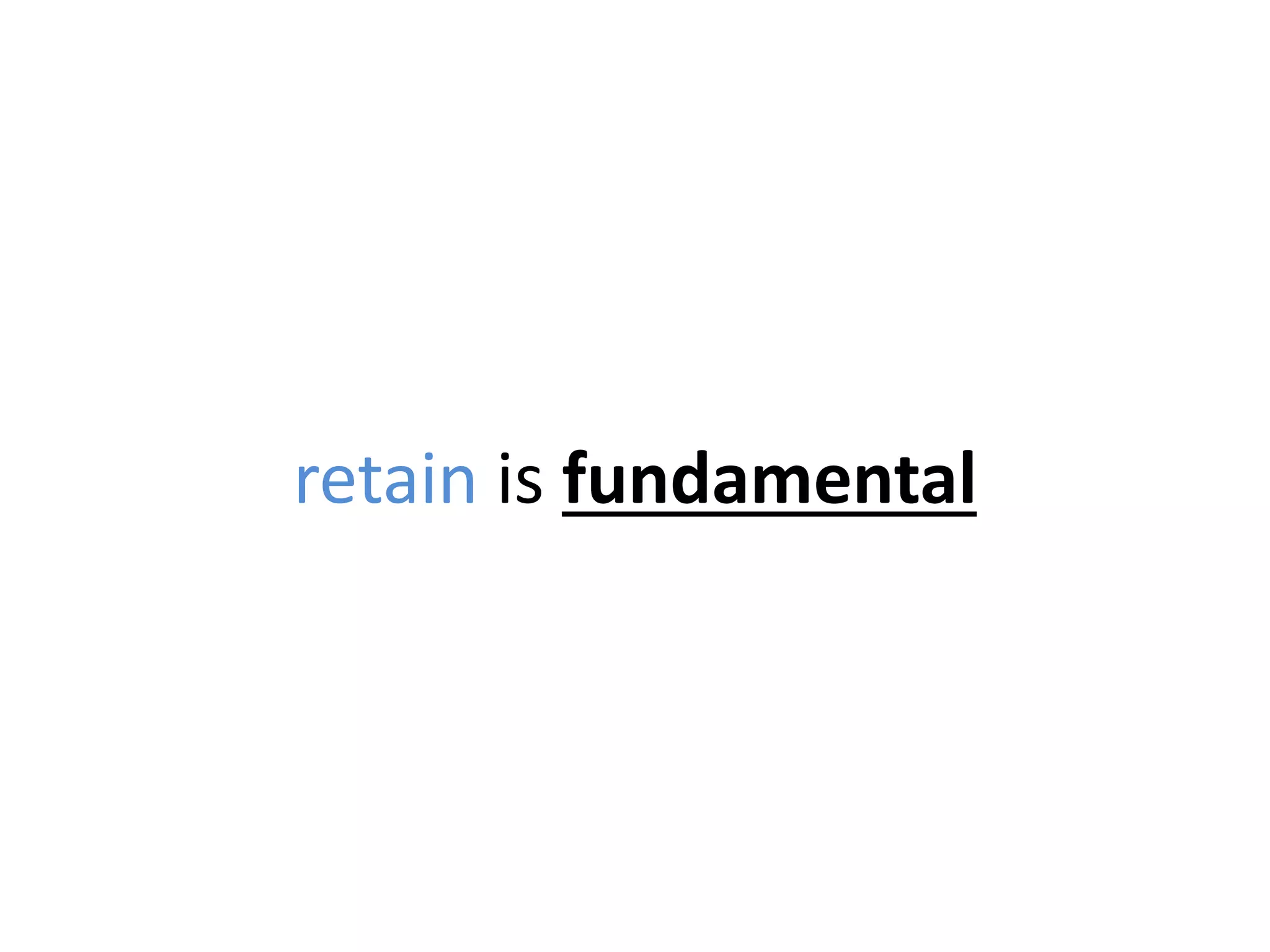 retain is fundamental
 