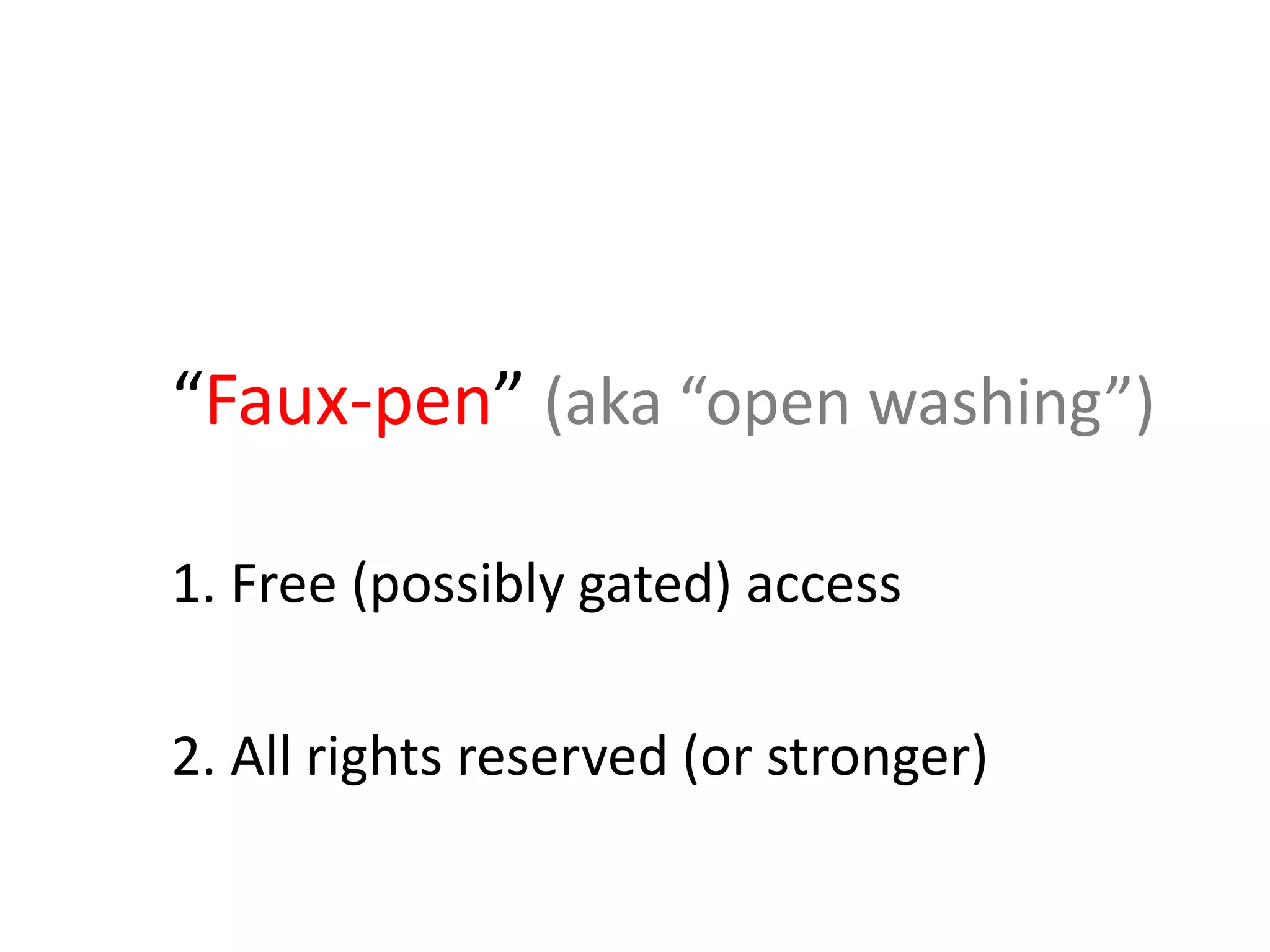 “Faux-pen” (aka “open washing”)
1. Free (possibly gated) access
2. All rights reserved (or stronger)
 