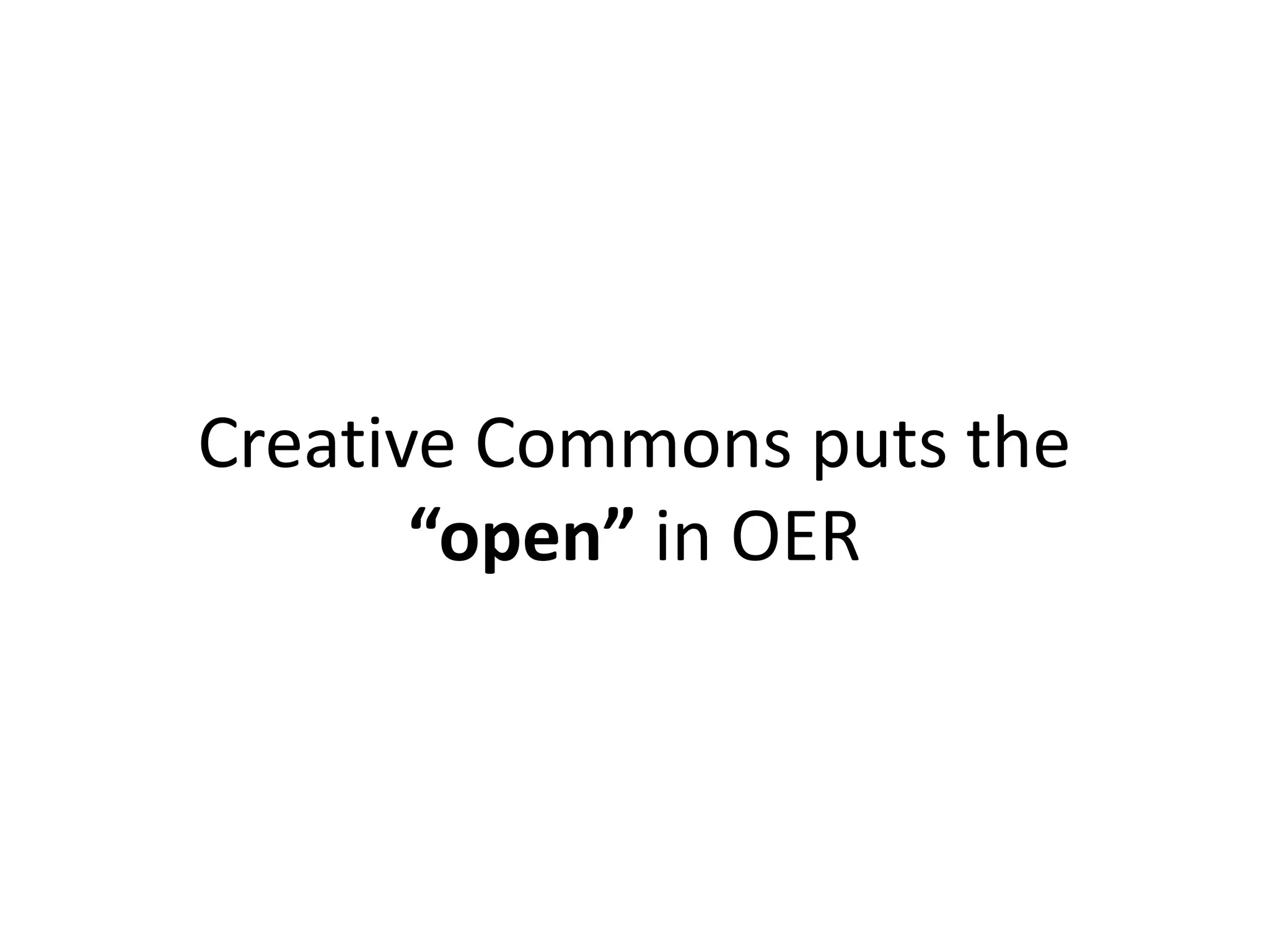 Creative Commons puts the
“open” in OER
 
