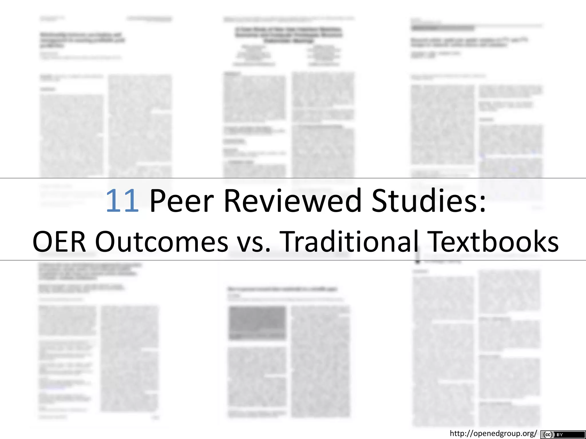 11 Peer Reviewed Studies:
OER Outcomes vs. Traditional Textbooks
http://openedgroup.org/
 
