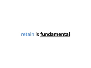 retain is fundamental
 