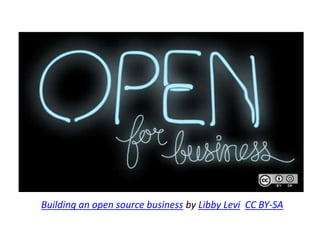Building an open source business by Libby Levi CC BY-SA
 