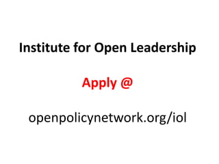 Institute for Open Leadership
Apply @
openpolicynetwork.org/iol
 