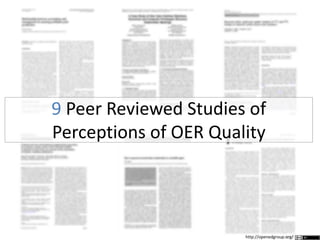 9 Peer Reviewed Studies of
Perceptions of OER Quality
http://openedgroup.org/
 