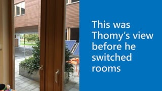 This was
Thomy‘s view
before he
switched
rooms
 