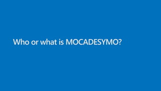 Who or what is MOCADESYMO?
 