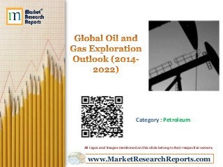 www.MarketResearchReports.com
Category : Petroleum
All logos and Images mentioned on this slide belong to their respective owners.
 