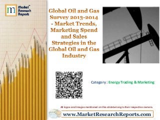 www.MarketResearchReports.com
Category : Energy Trading & Marketing
All logos and Images mentioned on this slide belong to their respective owners.
 