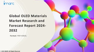 Global OLED Materials
Market Research and
Forecast Report 2024-
2032
Format: PDF+EXCEL
© 2023 IMARC All Rights Reserved
 