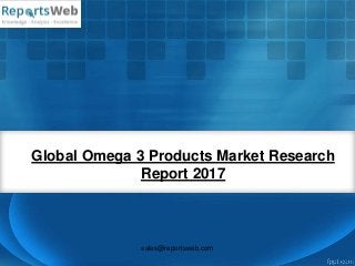 Global Omega 3 Products Market Research
Report 2017
sales@reportsweb.com
 