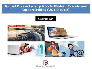 Global Online Luxury Goods Market: Trends and 
Opportunities (2014-2019) 
November 2014 
 