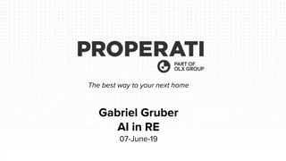 Gabriel Gruber
AI in RE
07-June-19
The best way to your next home
 