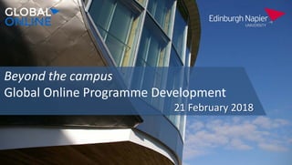 Beyond the campus
Global Online Programme Development
21 February 2018
 