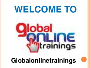 WELCOME TO
Globalonlinetrainings
 