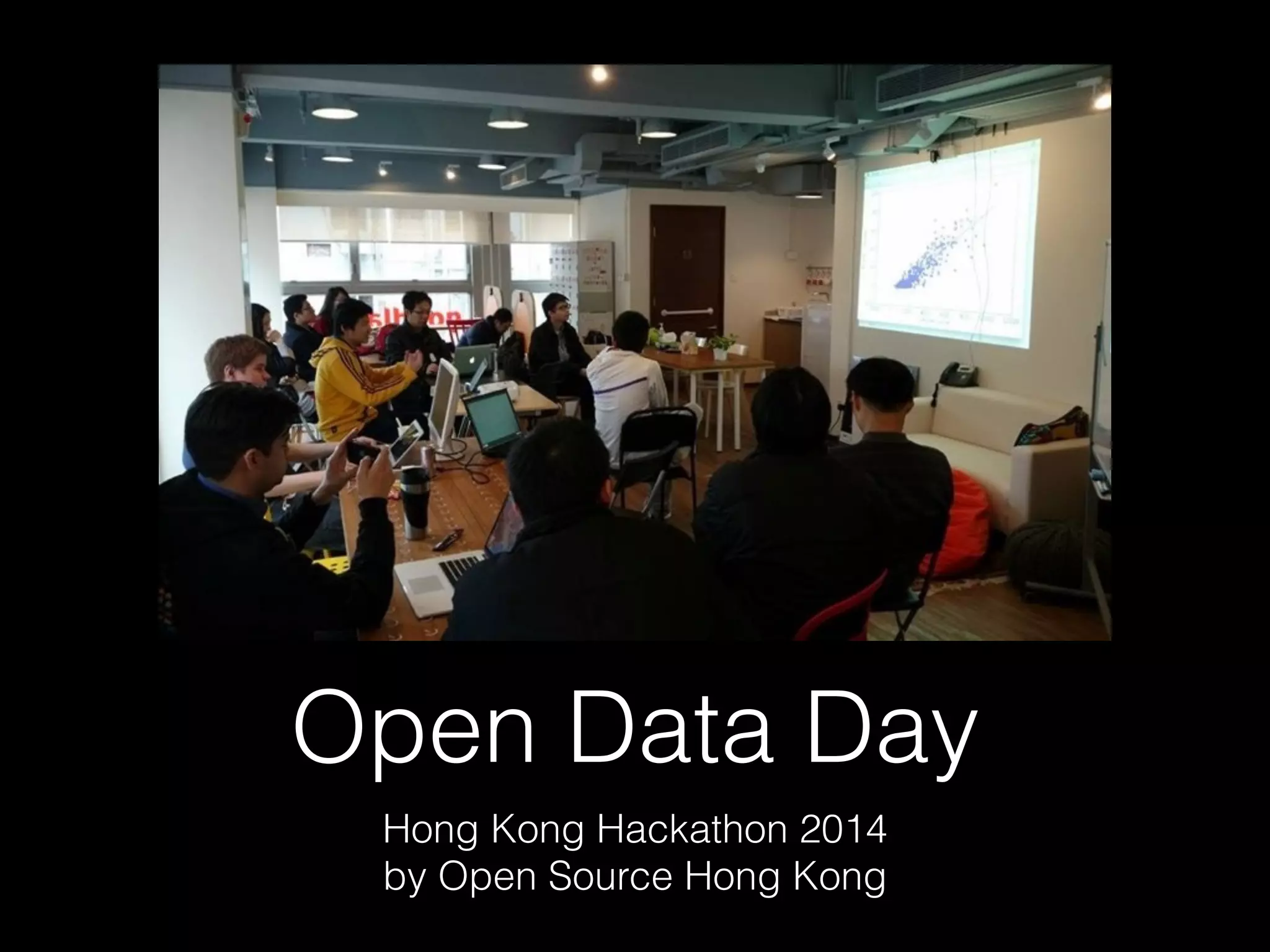 Open Data Day
Hong Kong Hackathon 2014
by Open Source Hong Kong
 