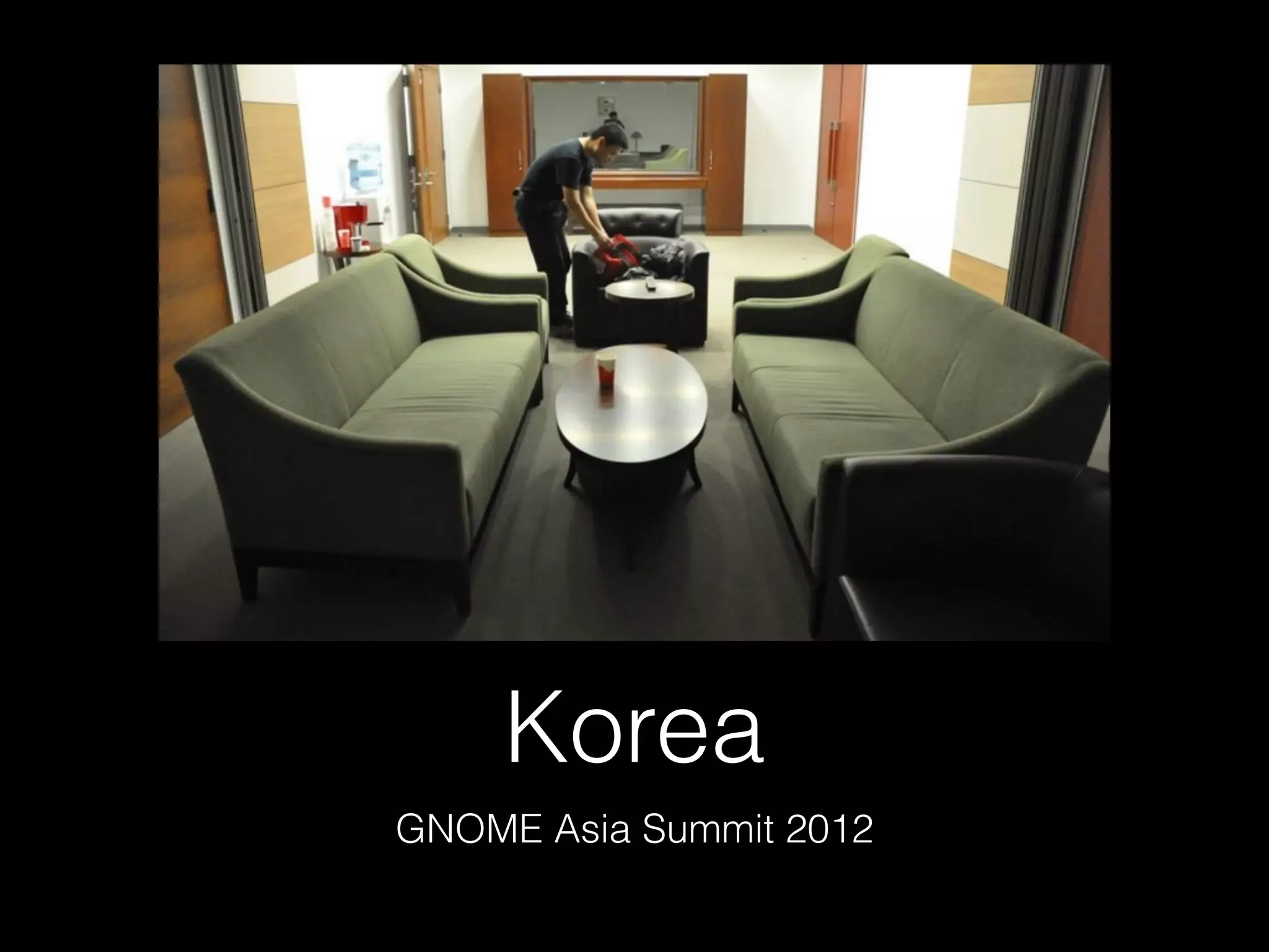 Korea
GNOME Asia Summit 2012
 