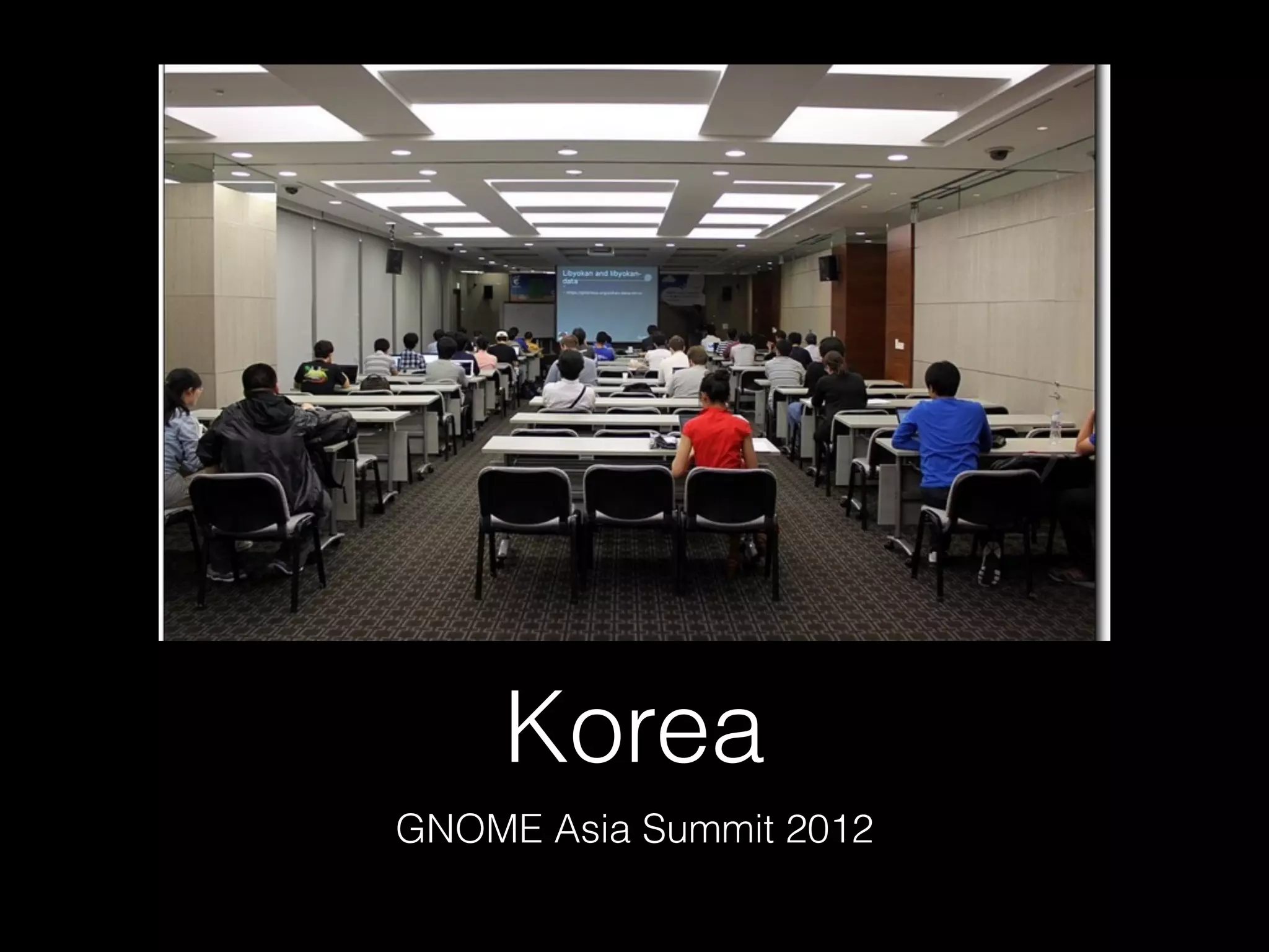 Korea
GNOME Asia Summit 2012
 