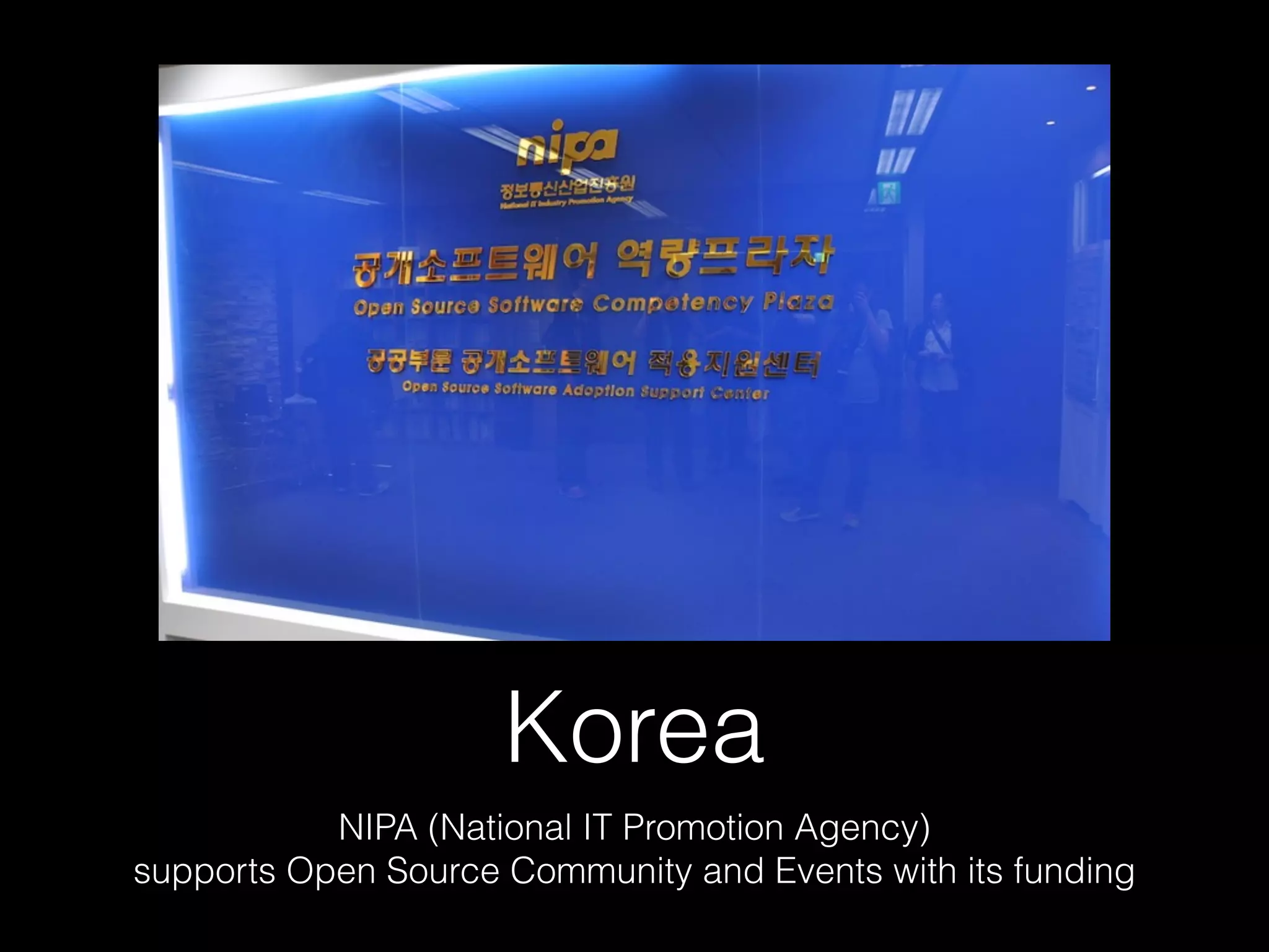 Korea
NIPA (National IT Promotion Agency)
supports Open Source Community and Events with its funding
 