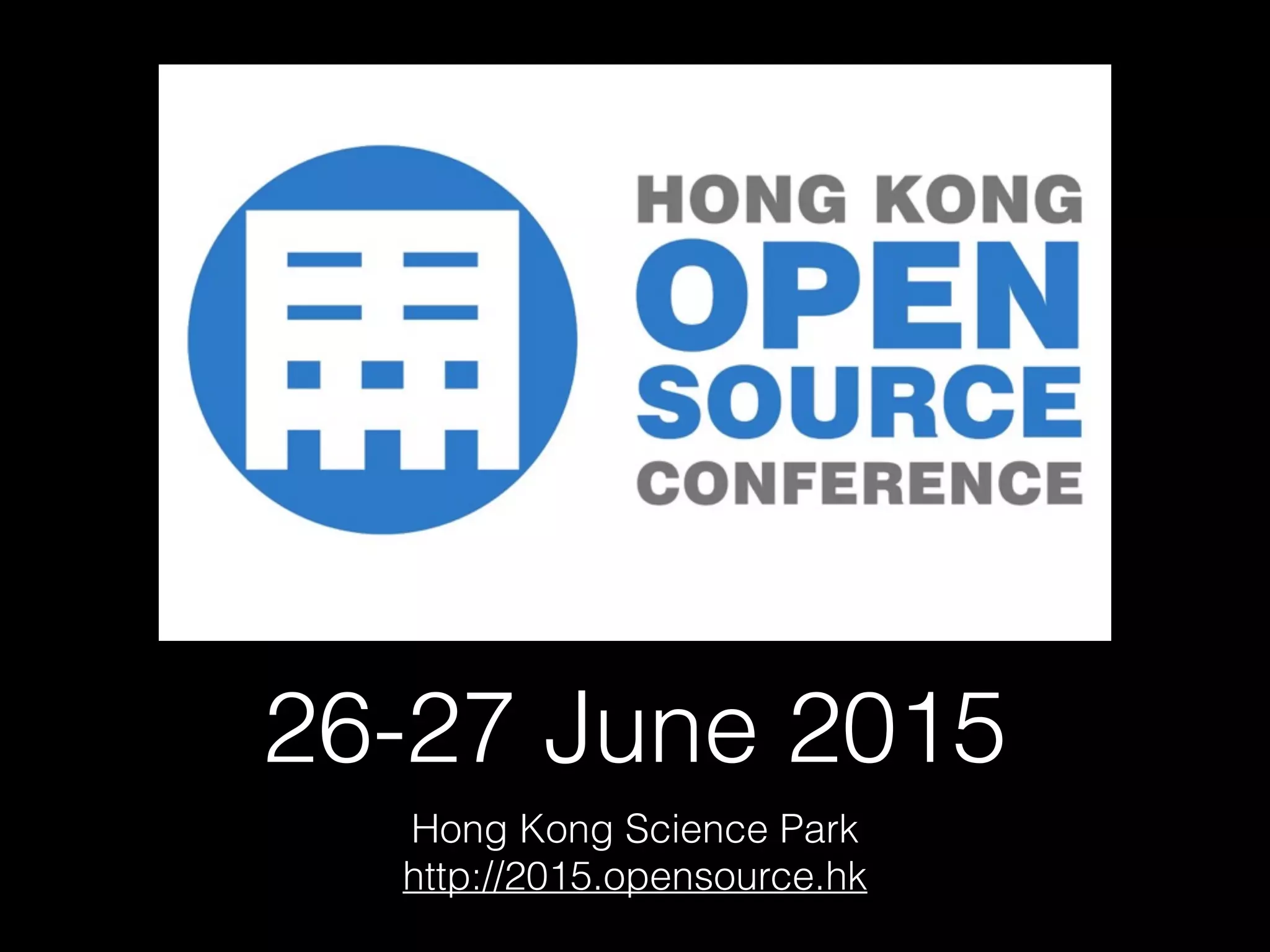 26-27 June 2015
Hong Kong Science Park
http://2015.opensource.hk
 