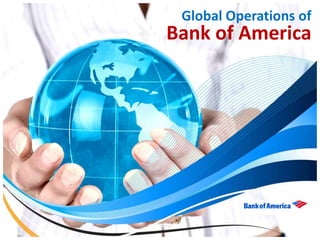 Global Operations of
Bank of America
 