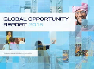 GLOBAL OPPORTUNITY
REPORT 2015
Your guide to a world of opportunities
 