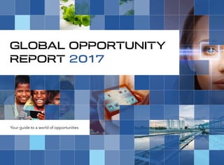 GLOBAL OPPORTUNITY
REPORT 2017
Your guide to a world of opportunities
 