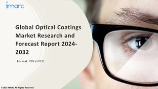 Global Optical Coatings
Market Research and
Forecast Report 2024-
2032
Format: PDF+EXCEL
© 2023 IMARC All Rights Reserved
 