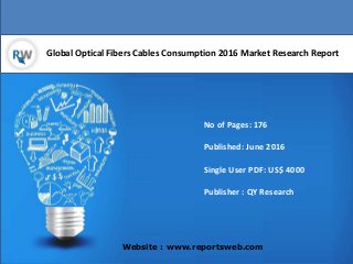 Global Optical Fibers Cables Consumption 2016 Market Research Report
Website : www.reportsweb.com
No of Pages: 176
Published: June 2016
Single User PDF: US$ 4000
Publisher : QY Research
 
