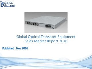 Global Optical Transport Equipment
Sales Market Report 2016
Published : Nov 2016
 