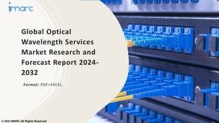 Global Optical
Wavelength Services
Market Research and
Forecast Report 2024-
2032
Format: PDF+EXCEL
© 2023 IMARC All Rights Reserved
 