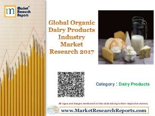 www.MarketResearchReports.com
Category : Dairy Products
All logos and Images mentioned on this slide belong to their respective owners.
 